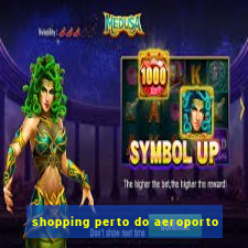 shopping perto do aeroporto